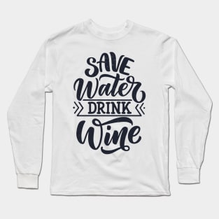 Save water drink wine Long Sleeve T-Shirt